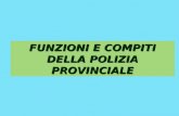FUNZIONI E COMPITI DELLA POLIZIA PROVINCIALE PROGRAMMA - Il quadro di riferimento normativo - Gli ambiti dazione della Polizia Provinciale - Ruolo e.