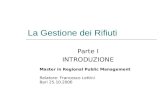 La Gestione dei Rifiuti Parte I INTRODUZIONE Master in Regional Public Management Relatore: Francesco Lettini Bari 25.10.2006.