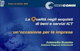 Torino, 15 ottobre 2005 La Q ualità negli acquisti di beni e servizi ICT … unoccasione per le imprese Antonello Busetto Direttore Rapporti Istituzionali.