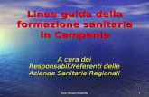 Dott. Renato Montella 1 Linee guida della formazione sanitaria in Campania A cura dei Responsabili/referenti delle Aziende Sanitarie Regionali.