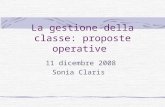 La gestione della classe: proposte operative 11 dicembre 2008 Sonia Claris.