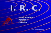 I. R. C. Insegnamento Religione Cattolica a cura di Cristina DellAcqua.
