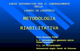 METODOLOGIA RIABILITATIVA Dott.Rosario Fiolo C.I. Metodologia generale della Riabilitazione C.L. in Fisioterapia Università degli Studi di Palermo CORSO.