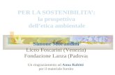 PER LA SOSTENIBILITA: la prospettiva delletica ambientale Simone Morandini Liceo Foscarini (Venezia) Fondazione Lanza (Padova ) Un ringraziamento ad Anna.