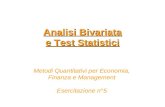 Analisi Bivariata e Test Statistici Metodi Quantitativi per Economia, Finanza e Management Esercitazione n°5.