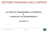 Gestione Finanziaria delle Imprese Lezione 1 LE SCELTE FINANZIARIE DIMPRESA E I MERCATI DI RIFERIMENTO Lezione 1.