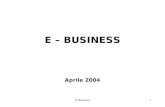 E-Business1 E – BUSINESS Aprile 2004. E-Business2 E- business E la modalità di interazione dellimpresa con clienti, fornitori, partner, dipendenti, enti.
