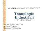 Tecnologie Industriali Tecnologie Industriali Prof. A. Brun Anno Accademico 2006-2007 Samuele Bernasconi Andrea Greco Stefano Pellegatta.