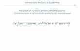 La formazione: politiche e strumenti Università Roma La Sapienza Facoltà di Scienze della Comunicazione Comunicazione organizzativa e politiche del management.