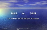 NAS VS SAN - Le nuove architetture storage 1 Luglio 2004 NAS vsSAN Le nuove architetture storage.