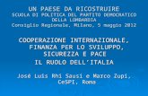 UN PAESE DA RICOSTRUIRE SCUOLA DI POLITICA DEL PARTITO DEMOCRATICO DELLA LOMBARDIA Consiglio Regionale, Milano, 5 maggio 2012 COOPERAZIONE INTERNAZIONALE,