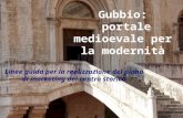 Gubbio: portale medioevale per la modernità Linee guida per la realizzazione del piano di marketing del centro storico.