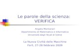 Le parole della scienza: VERIFICA Angelo Montanari Dipartimento di Matematica e Informatica Università degli Studi di Udine La Nuova Civiltà delle Macchine.
