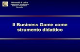 Il Business Game come strumento didattico Università di Udine Dipartimento di Ingegneria Elettrica, Gestionale e Meccanica.