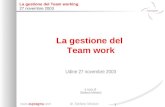 1  dr. Stefano Minisini La gestione del Team working 27 novembre 2003 La gestione del Team work Udine 27 novembre 2003 a cura di Stefano.