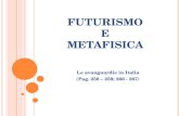 FUTURISMO E METAFISICA Le avanguardie in Italia (Pag. 256 – 259; 266 - 267)