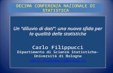 DECIMA CONFERENZA NAZIONALE DI STATISTICA Un diluvio di dati: una nuova sfida per la qualità delle statistiche Carlo Filippucci Dipartimento di Scienze.