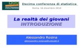 La realtà dei giovani INTRODUZIONE Alessandro Rosina alessandro.rosina@unicatt.it Roma, 16 dicembre 2010.