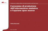 Giulio Barcaroli Il processo di produzione dellinformazione statistica e lopzione open source Roma, 4 marzo 2008 Il software per la statistica ufficiale: