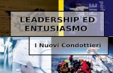 1 LEADERSHIP ED ENTUSIASMO I Nuovi Condottieri. 2.