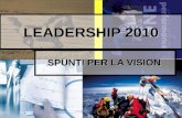 1 LEADERSHIP 2010 SPUNTI PER LA VISION. 2 Diapositive dellintervento:  .