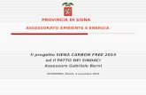 PROVINCIA DI SIENA ASSESSORATO AMBIENTE E ENERGIA Il progetto SIENA CARBON FREE 2015 ed il PATTO DEI SINDACI Assessore Gabriele Berni ECOMONDO, Rimini,
