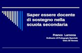 Saper essere docente di sostegno nella scuola secondaria Franco Larocca Ordinario di Pedagogia Speciale Univ. Di Verona.