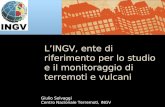 LINGV, ente di riferimento per lo studio e il monitoraggio di terremoti e vulcani Giulio Selvaggi Centro Nazionale Terremoti, INGV