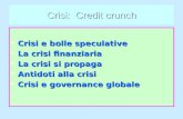 Crisi: Credit crunch Crisi e bolle speculative Crisi e bolle speculative La crisi finanziaria La crisi finanziaria La crisi si propaga La crisi si propaga.