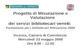 Progetto di Misurazione e Valutazione dei servizi bibliotecari veneti: Formazione per i bibliotecari Rilevazione 2008 Vicenza, Camera di Commercio Mercoledì