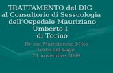 TRATTAMENTO del DIG al Consultorio di Sessuologia dellOspedale Mauriziano Umberto I di Torino Dr.ssa Mariateresa Molo Torre del Lago 21 novembre 2009.