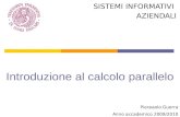 Introduzione al calcolo parallelo SISTEMI INFORMATIVI AZIENDALI Pierpaolo Guerra Anno accademico 2009/2010.