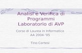 Analisi e Verifica di Programmi Laboratorio di AVP Corso di Laurea in Informatica AA 2004-05 Tino Cortesi.