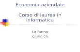 Economia aziendale Corso di laurea in informatica La forma giuridica.