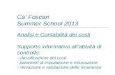 Ca' Foscari Summer School 2013 Analisi e Contabilità dei costi Supporto informativo allattività di controllo: - classificazione dei costi - parametri di.