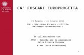 1 CA FOSCARI EUROPROGETTA 19 Maggio – 21 Giugno 2011 SOF - Divisione Ricerca – Ufficio Relazioni Internazionali In collaborazione con: APRE – Agenzia per.