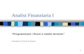 1 Analisi Finanziaria I Programmare i flussi a medio termine Università Ca Foscari di Venezia.