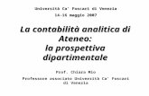 La contabilità analitica di Ateneo: la prospettiva dipartimentale Università Ca Foscari di Venezia 14-16 maggio 2007 Prof. Chiara Mio Professore associato.