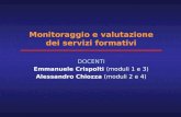 Monitoraggio e valutazione dei servizi formativi DOCENTI Emmanuele Crispolti (moduli 1 e 3) Alessandro Chiozza (moduli 2 e 4)