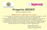 Progetto DESEO Obiettivo: mettere in rete … un gruppo di imprese dell'economia sociale che opera sulla base di risorse e servizi comuni, un insieme di.