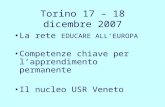 Torino 17 – 18 dicembre 2007 La rete EDUCARE ALLEUROPA Competenze chiave per lapprendimento permanente Il nucleo USR Veneto.