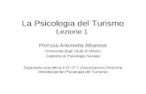 La Psicologia del Turismo Lezione 1 Prof.ssa Antonietta Albanese Università degli Studi di Milano Cattedra di Psicologia Sociale Segretaria scientifica.