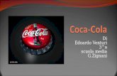 Di Edoardo Venturi 3^a scuola media G.Zignani La Storia Al giorno doggi la Coca-Cola è la bibita analcolica più venduta al mondo. Fu inventata da John.