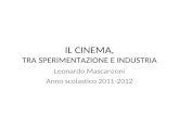 IL CINEMA, TRA SPERIMENTAZIONE E INDUSTRIA Leonardo Mascanzoni Anno scolastico 2011-2012.