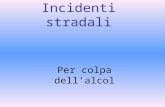 Incidenti stradali Per colpa dellalcol. La percentuale in Italia In Italia la mortalità per incidenti stradali dovuta all'abuso di alcol è compresa.