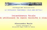 25/28 Maggio 2005 - Montecatini Terme LE PATOLOGIE FUNZIONALI COLO-ANO-RETTALI Incontinenza fecale quando utilizzare le nuove tecniche e risultati Alessandra.