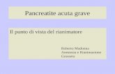 Pancreatite acuta grave Il punto di vista del rianimatore Roberto Madonna Anestesia e Rianimazione Grosseto.