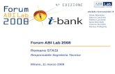 Forum ABI Lab 2008 Romano STASI Responsabile Segreteria Tecnica Milano, 11 marzo 2008 abilab.ricerca@abi.it Silvia Attanasio Bianca Cammino Matteo Lucchetti.