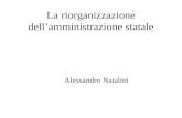 La riorganizzazione dellamministrazione statale Alessandro Natalini