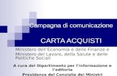 Campagna di comunicazione CARTA ACQUISTI Ministero dellEconomia e delle Finanze e Ministero del Lavoro, della Salute e delle Politiche Sociali A cura del.